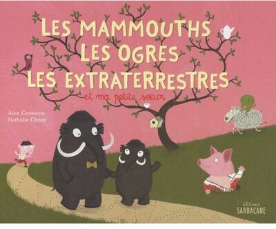 Les mammouths, les ogres, les extraterrestres et ma petite soeur