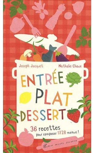 Entrée, plat, dessert : 36 recettes pour composer 1728 menus !