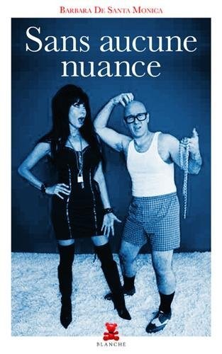 Sans aucune nuance - Barbara De Santa Monica