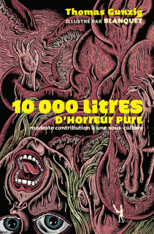 10000 litres d'horreur pure - Modeste contribution à une sous-culture