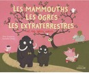 mammouths, les ogres, les extraterrestres et ma petite soeur (Les)