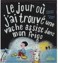 jour où j'ai trouvé une vache assise dans mon frigo (Le)